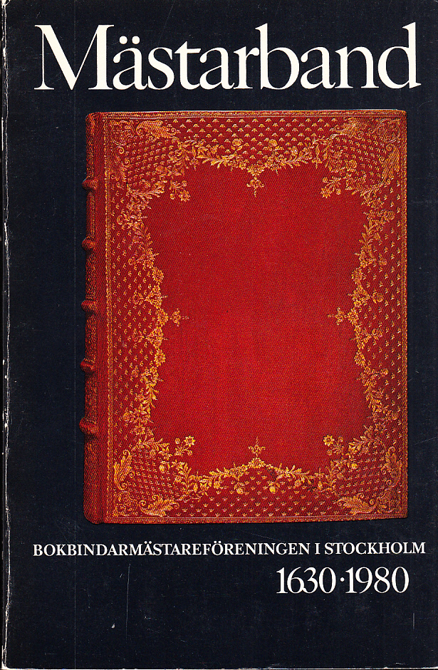 Mästarband [1630-1980]. Bokbindarmästareföreningen i Stockholm 350 år. [Stockholms stadsmuseum 10 maj-31 aug 1980].