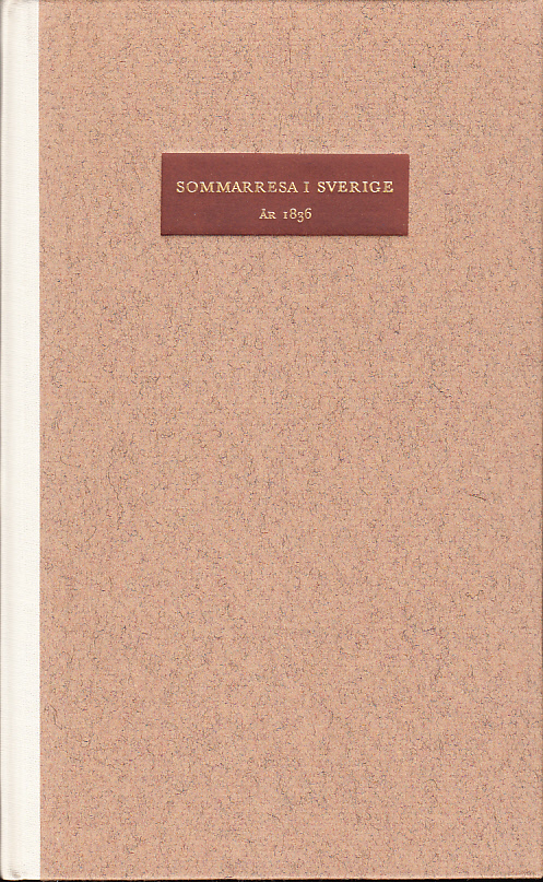 Sommarresa i Sverige år 1836. [Översättning och anmärkningar: Thure Nyman]. [Utg. av Sällskapet] Bokvännerna.