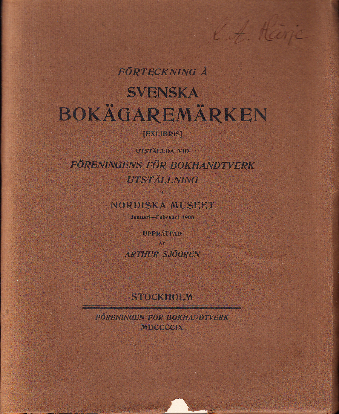 Förteckning å svenska bokägaremärken [exlibris] utställda vid Föreningen för Bokhandtverk utställning i Nordiska museet Januari - Februari 1908 upprättad av Arthur Sjögren.