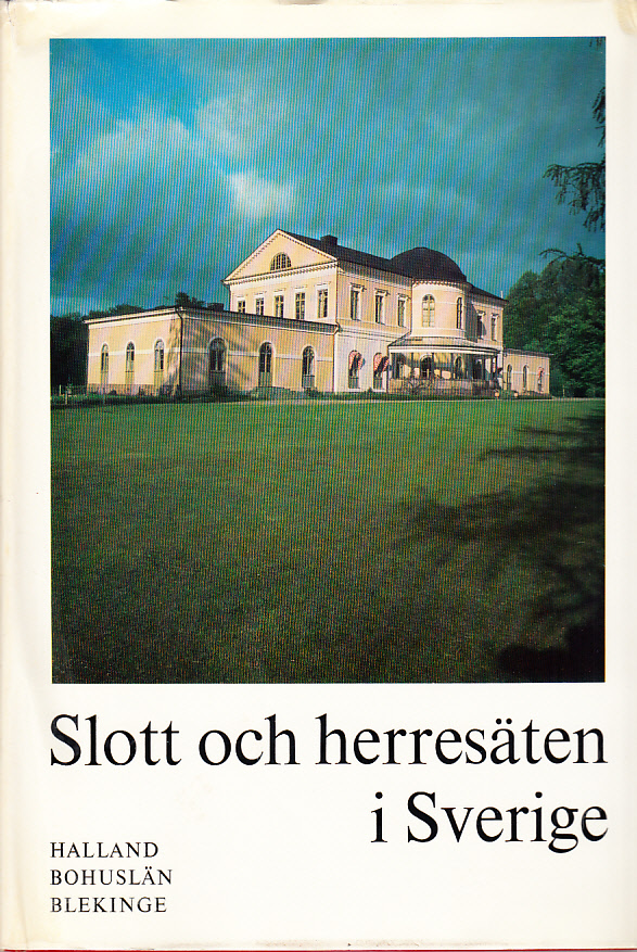Slott och herresäten i Sverige. Halland av Sven T. Kjellberg. Bohuslän av Bengt G. Söderberg. Blekinge av Ingrid Martelius. [Utg. av] Allhems förlag.
