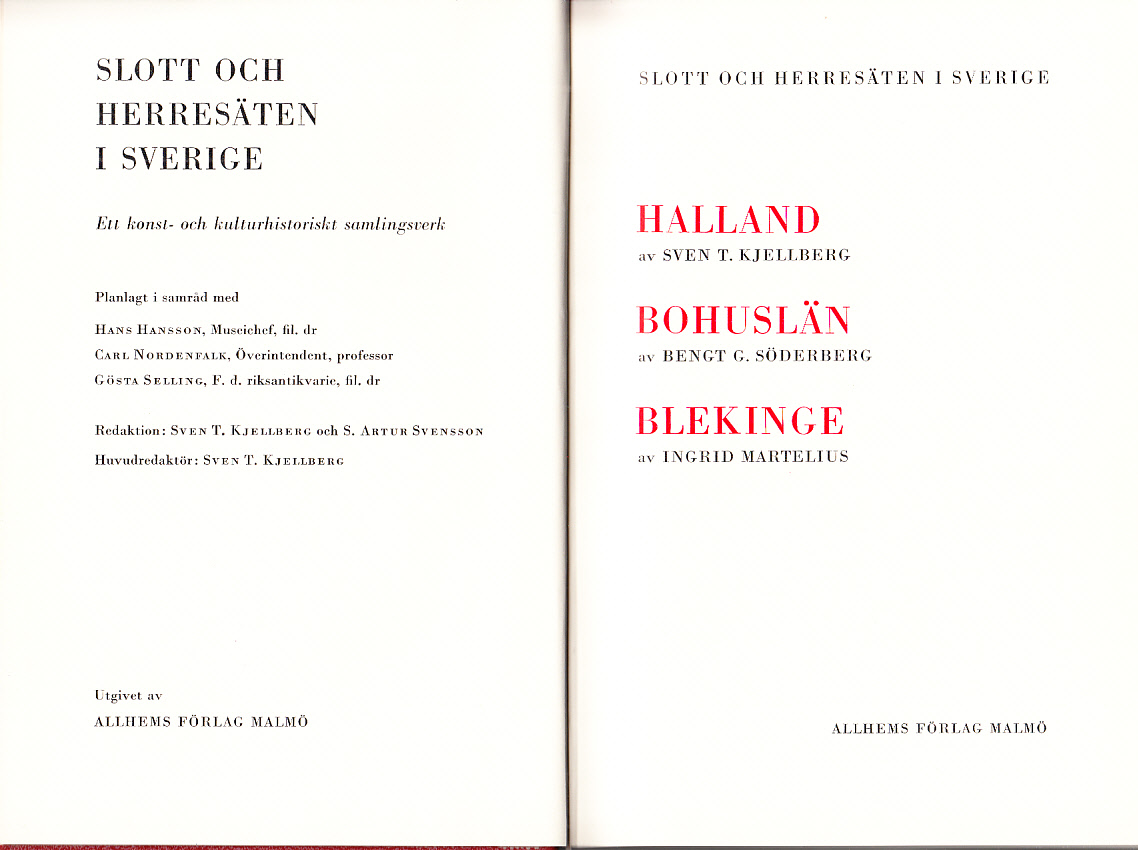 Slott och herresäten i Sverige. Halland av Sven T. Kjellberg. Bohuslän av Bengt G. Söderberg. Blekinge av Ingrid Martelius. [Utg. av] Allhems förlag.