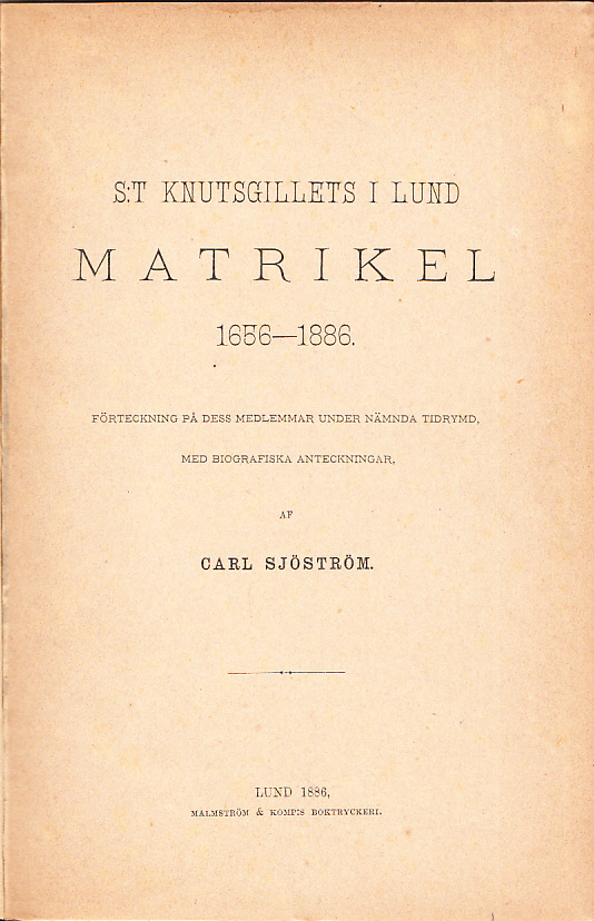 S:t Knutsgillets i Lund Matrikel 1656-1886. Förteckning på dess medlemmar under nämnda tidsrymd, med biografiska anteckningar.
