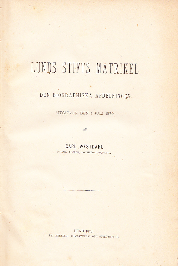 Lunds stifts Matrikel. Den biographiska afdelningen utgifven den 1 juli 1879 af Carl Westdahl.