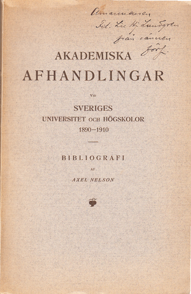 Akademiska afhandlingar vid Sveriges universitet och högskolor läsåren 1890/91-1909/10 jämte förteckning öfver svenskars akademiska afhandlingar vid utländska universitet under samma tid. Bibliografi af Axel Nelson.