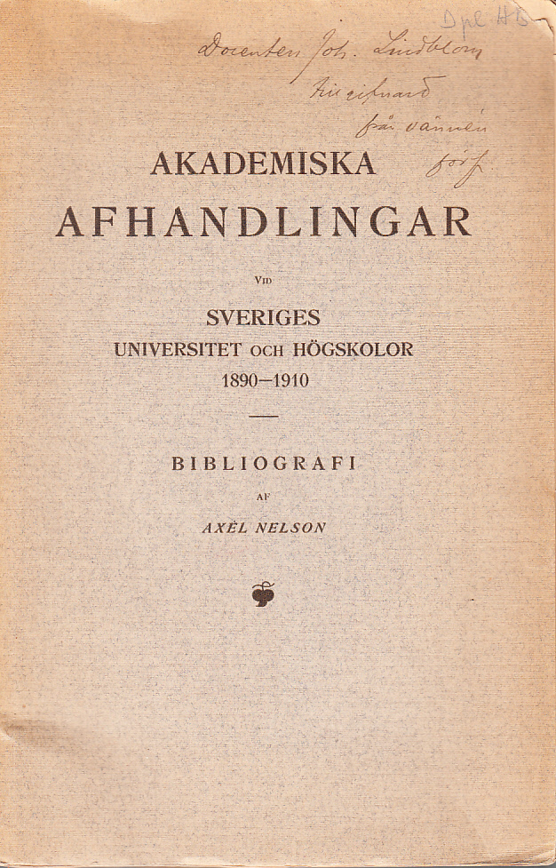 Akademiska afhandlingar vid Sveriges universitet och högskolor läsåren 1890/91-1909/10 jämte förteckning öfver svenskars akademiska afhandlingar vid utländska universitet under samma tid. Bibliografi af Axel Nelson.