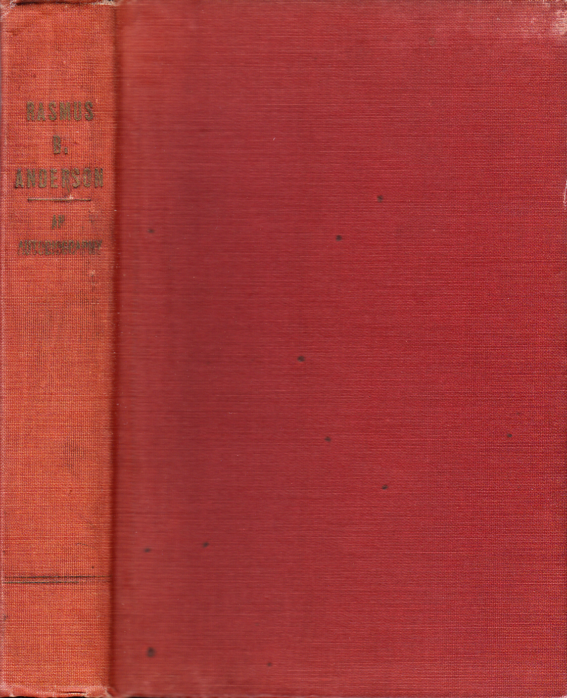 Life story of Rasmus B. Anderson. Written by himself with the assistance of Albert O. Barton. Second Edition, revised.