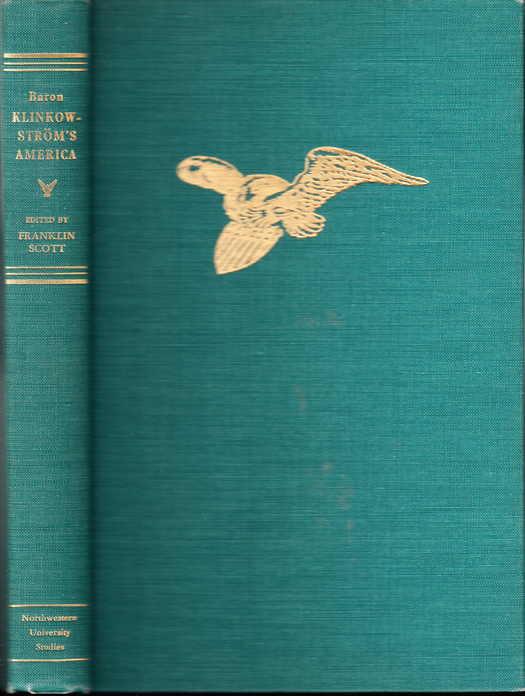 Baron Klinkowström's America 1818-1820. Translated and edited by Franklin D. Scott. From the Swedish edition: Bref om de Förenta Staterna, författade under en resa till Amerika, åren 1818, 1819, 1820, af friherre Axel Klinkowström ...