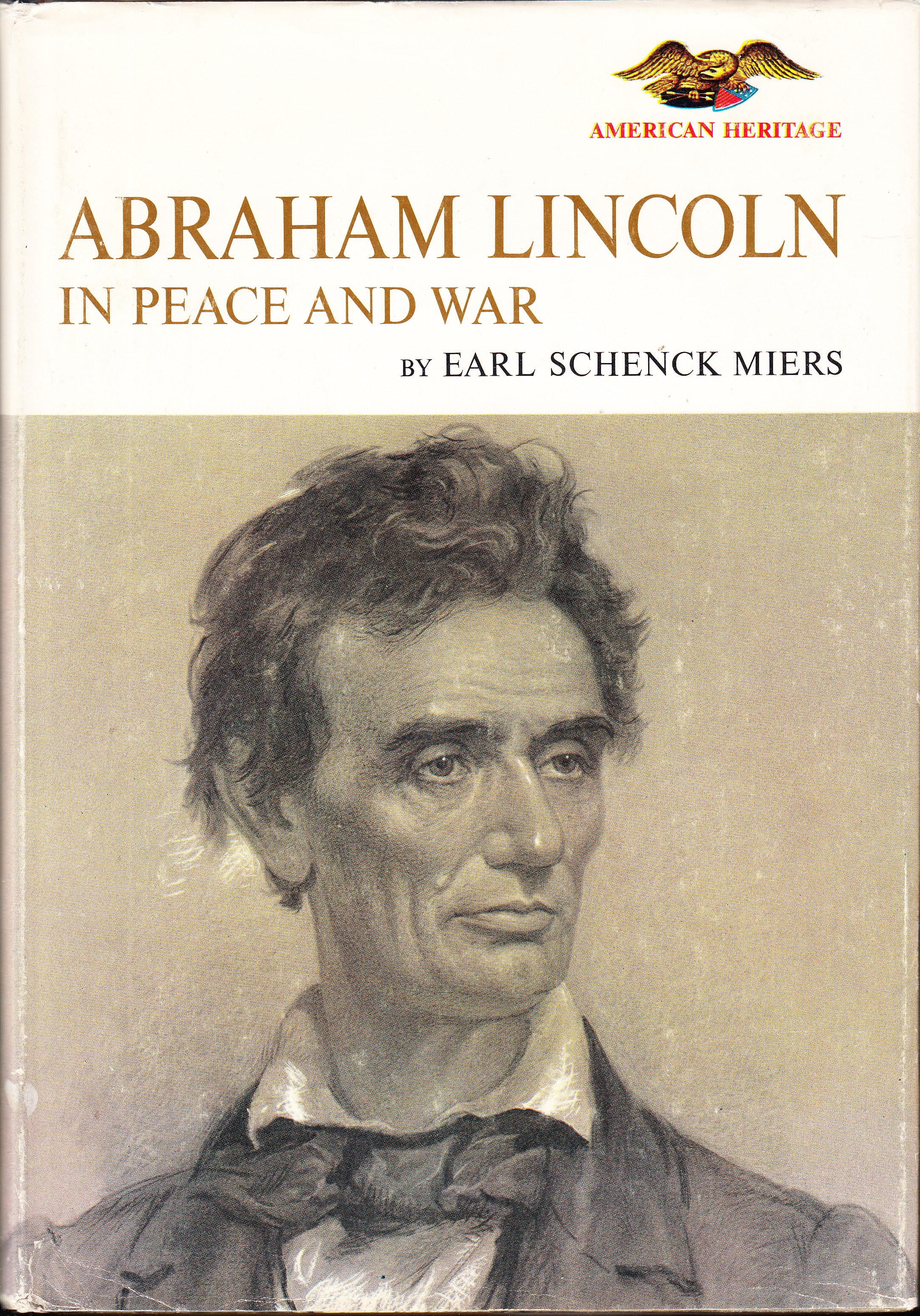 Abraham Lincoln in Peace and War. By the editors of American Heritage ... Published by American Heritage Junior Library
