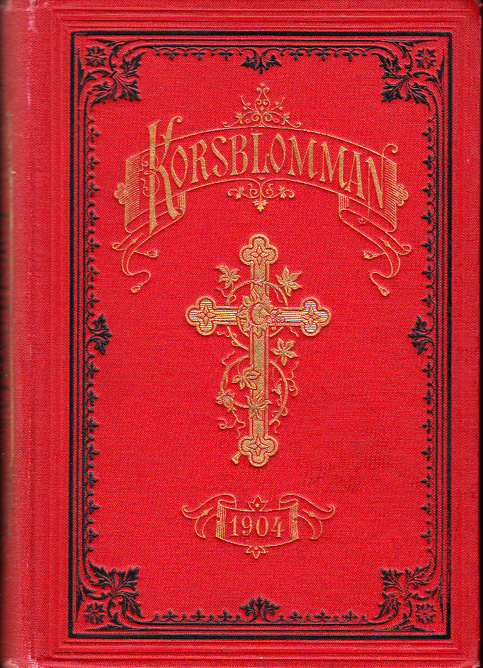 Korsblomman. Kristlig kalender för 1904. Grundlagd af L.S. Trettionionde årgången. Ny följd. Med bidrag af flera författare. Redigerad af Efr. Rang.