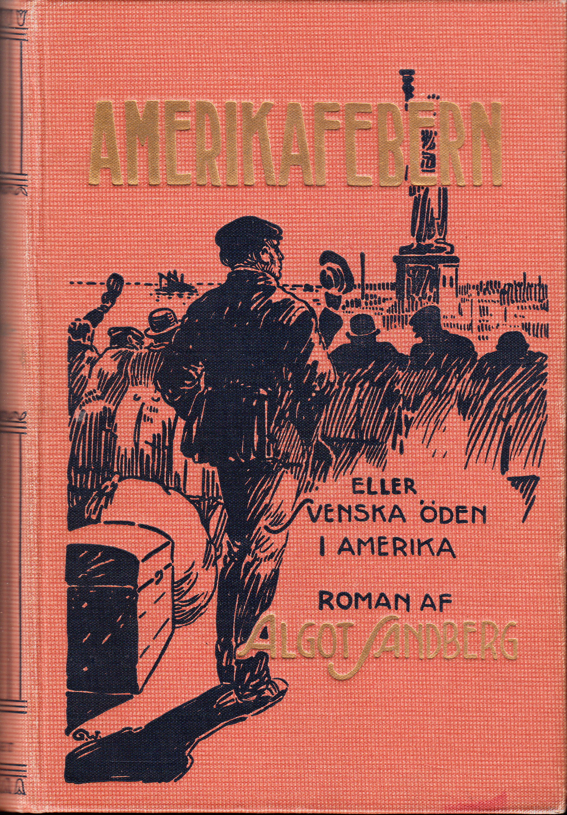 Amerikafebern eller Svenska öden i Amerika. Roman af Algot Sandberg. Rikt illustrerad af C. Schuberth. [Utg. av] Svenska bokförlaget.