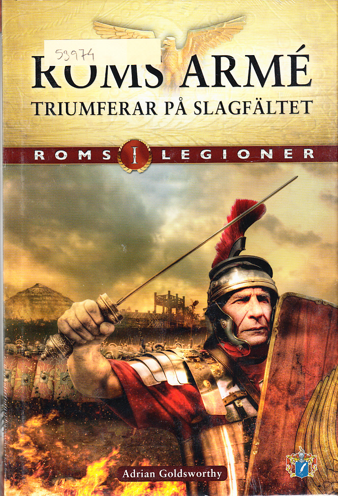 Roms legioner. Del 1. Roms armé triumferar på slagfältet. Översatt av Mikael Dahlgren. [Faktagranskning: Allan Klynne]. [Utg. av] Svenskt militärhistoriskt bibliotek.