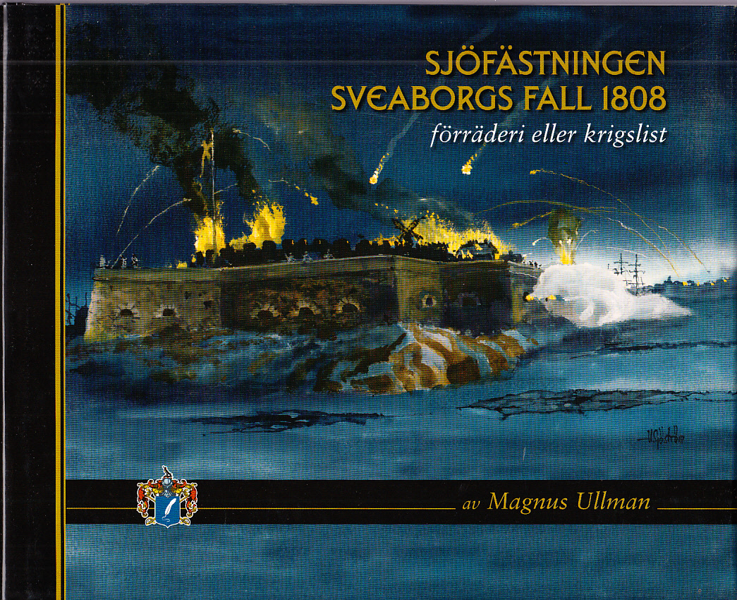 Sjöfästningen Sveaborgs fall 1808. Förräderi eller krigslist. [Utg. av] Svenskt militärhistoriskt bibliotek.