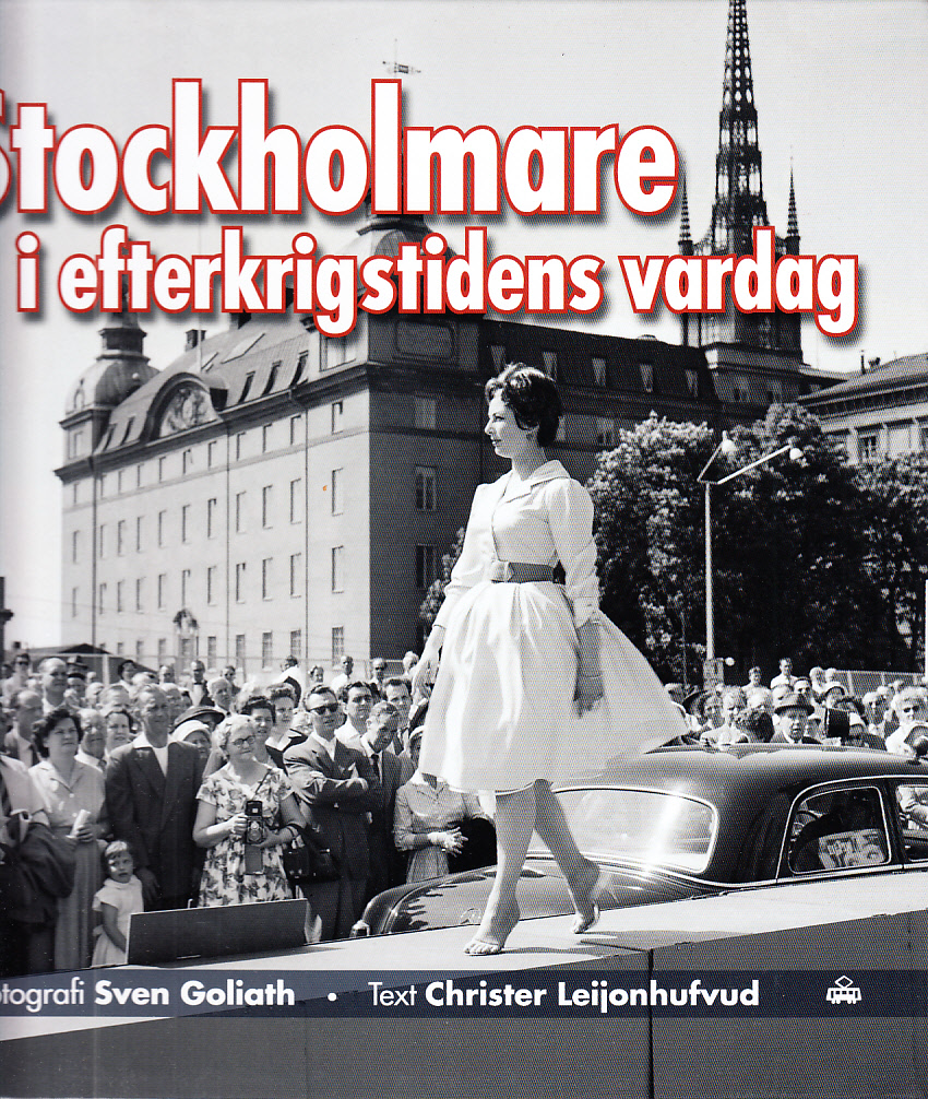 Stockholmare i efterkrigstidens vardag. Fotografi: Sven Goliath. Text: Christer Leijonhufvud. [Utg. av] Spårvägsmuseet i samarbete med Trafik-nostalgiska förlaget.