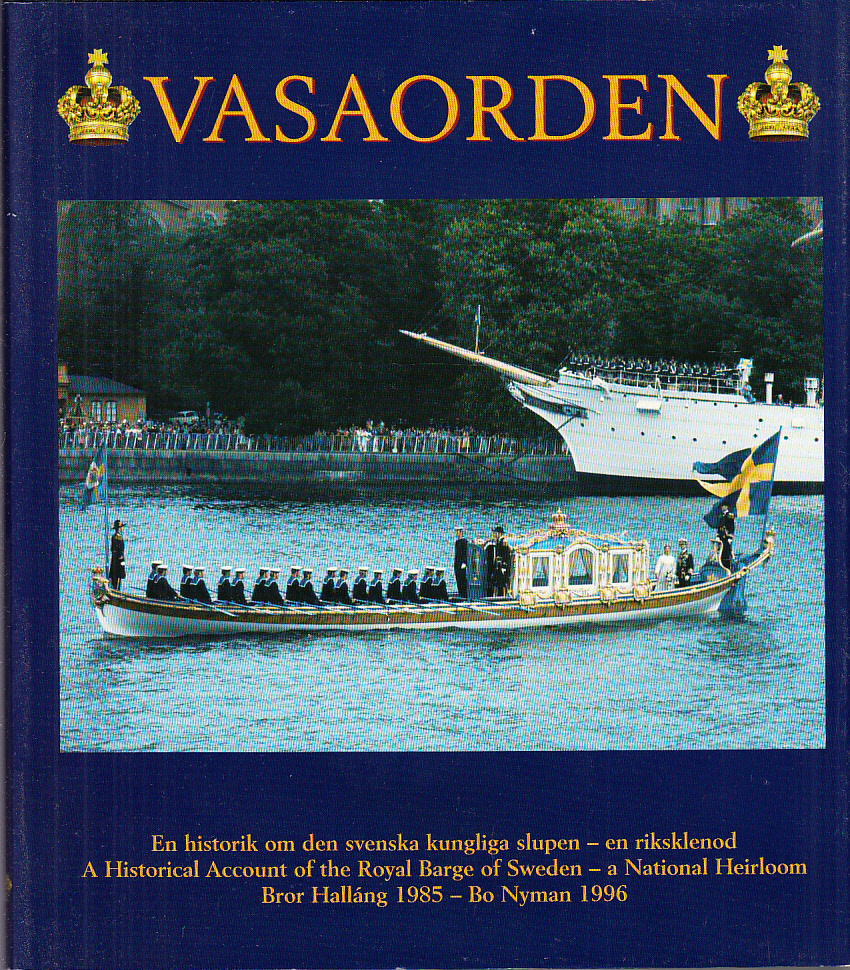Vasaorden. En historik om den svenska kungliga slupen - en riksklenod. A Historical Account of the Royal Barge of Sweden - a National Heirloom. [Andra utgåvan, omarbetad och kompletterad av Bo Nyman]. [Med förord av Carl XVI Gustaf].