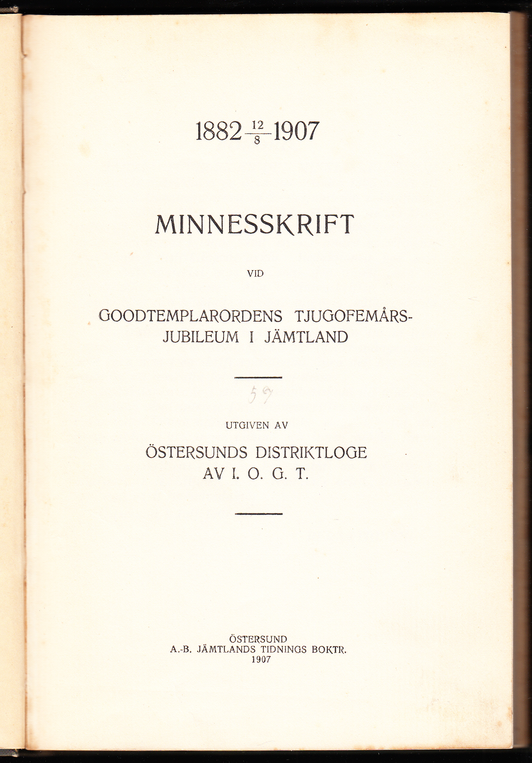 Minnesskrift vid Goodtemplarordens tjugofemårsjubileum i Jämtland. 1882 12/8 1907. Utgiven av Östersunds distriktloge av I.O.G.T.