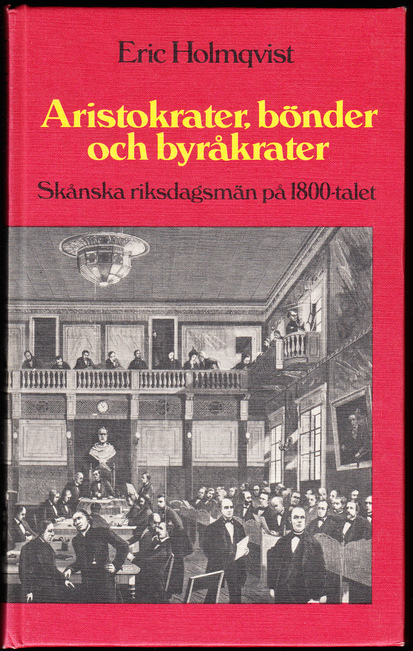 Aristokrater, bönder och byråkrater. Skånska riksdagsmän på 1800-talet. [Utg. av] LiberFörlag, Stockholm.