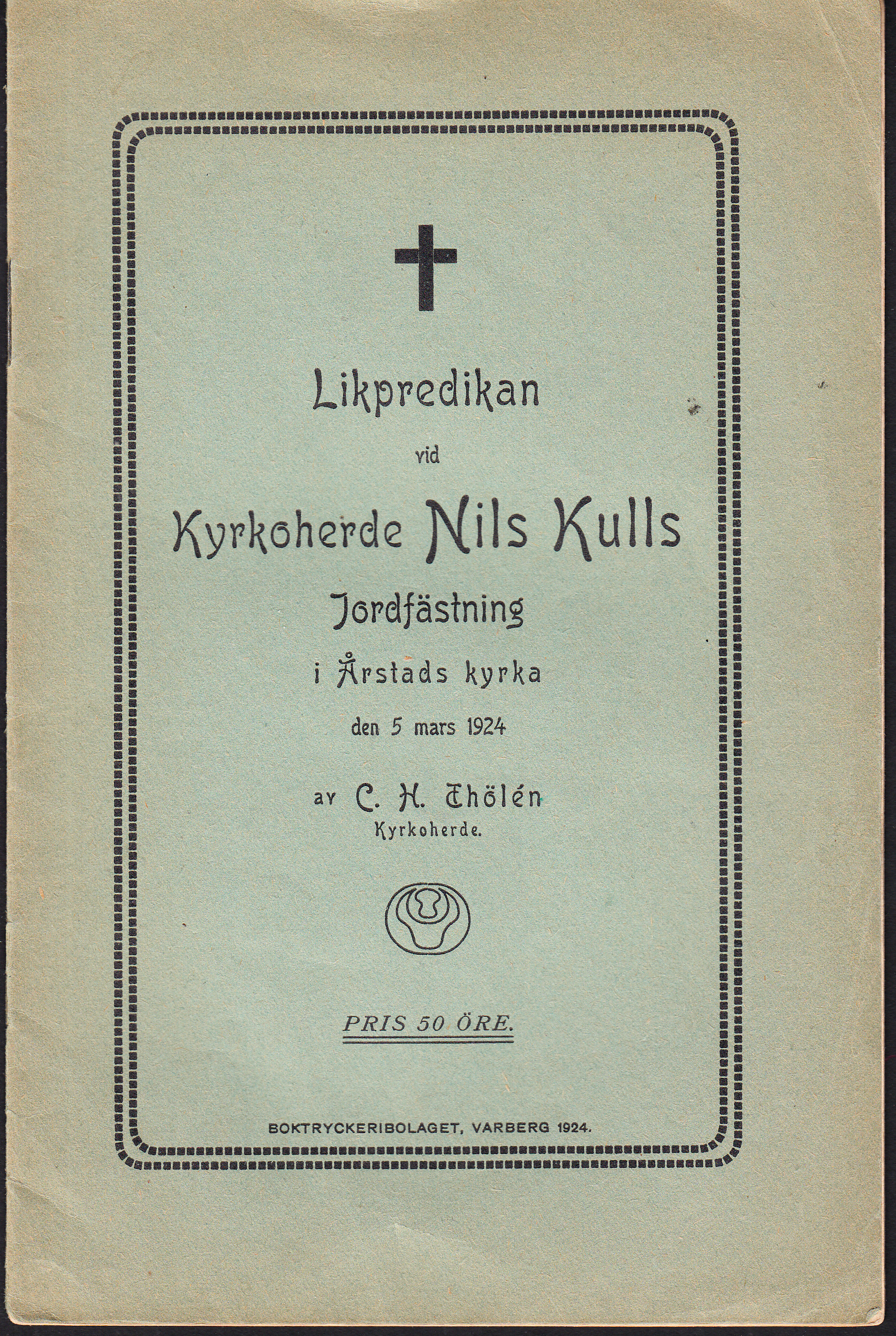 Likpredikan vid kyrkoherde Nils Kulls jordfästning i Årstads kyrka den 5 mars 1924 av C.H. Thölén ...