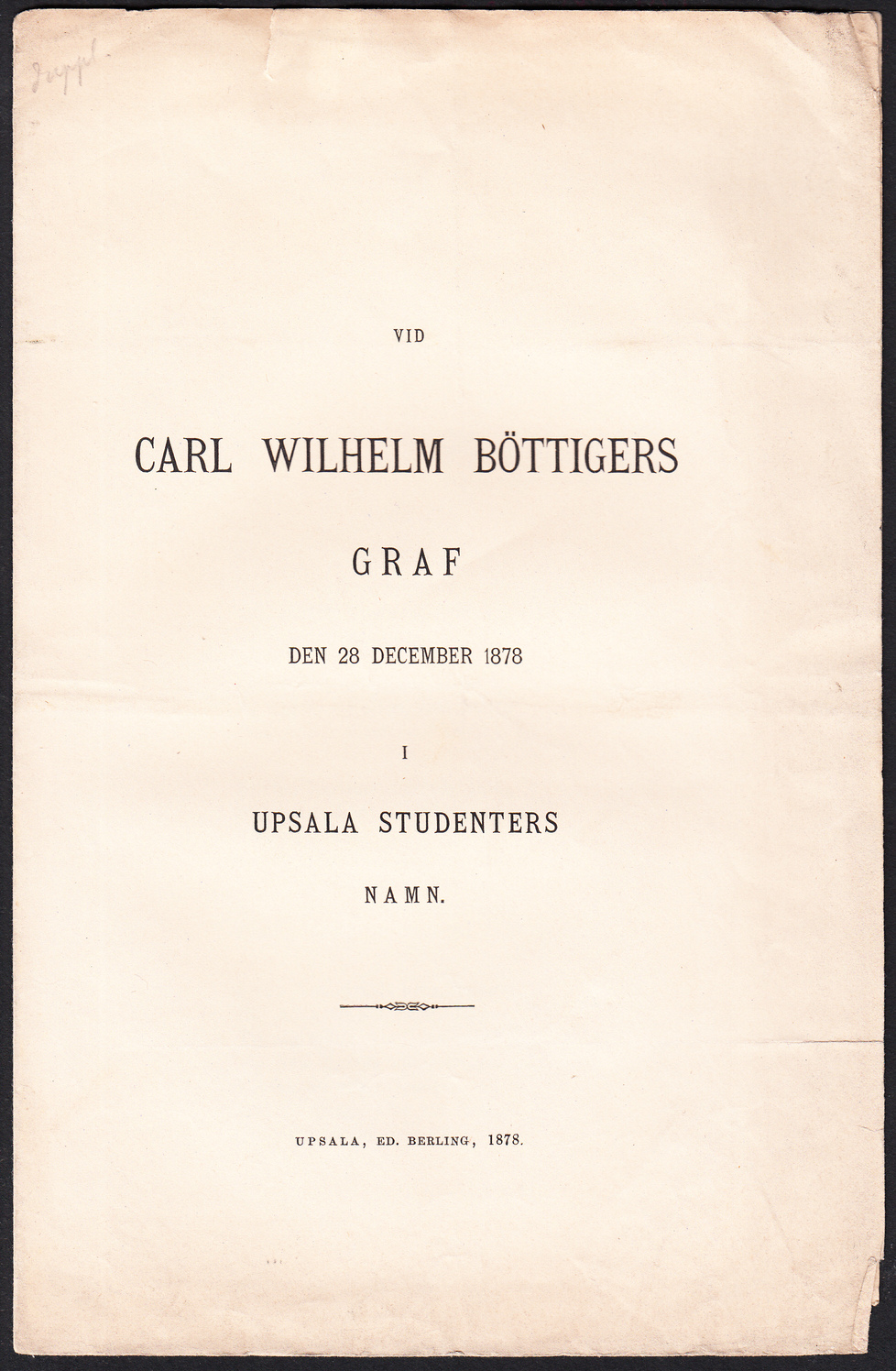 Vid Carl Wilhelm Böttigers graf den 28 december 1878 i Upsala studenters namn.