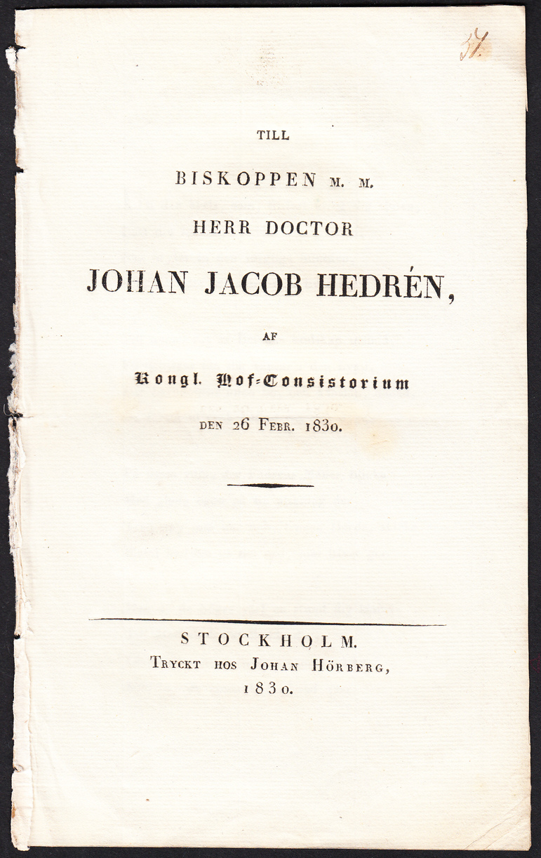 Till biskopen m.m. herr doctor Johan Jacob Hedrén af Kongl. Hof-Consistorum den 26 febr. 1830.