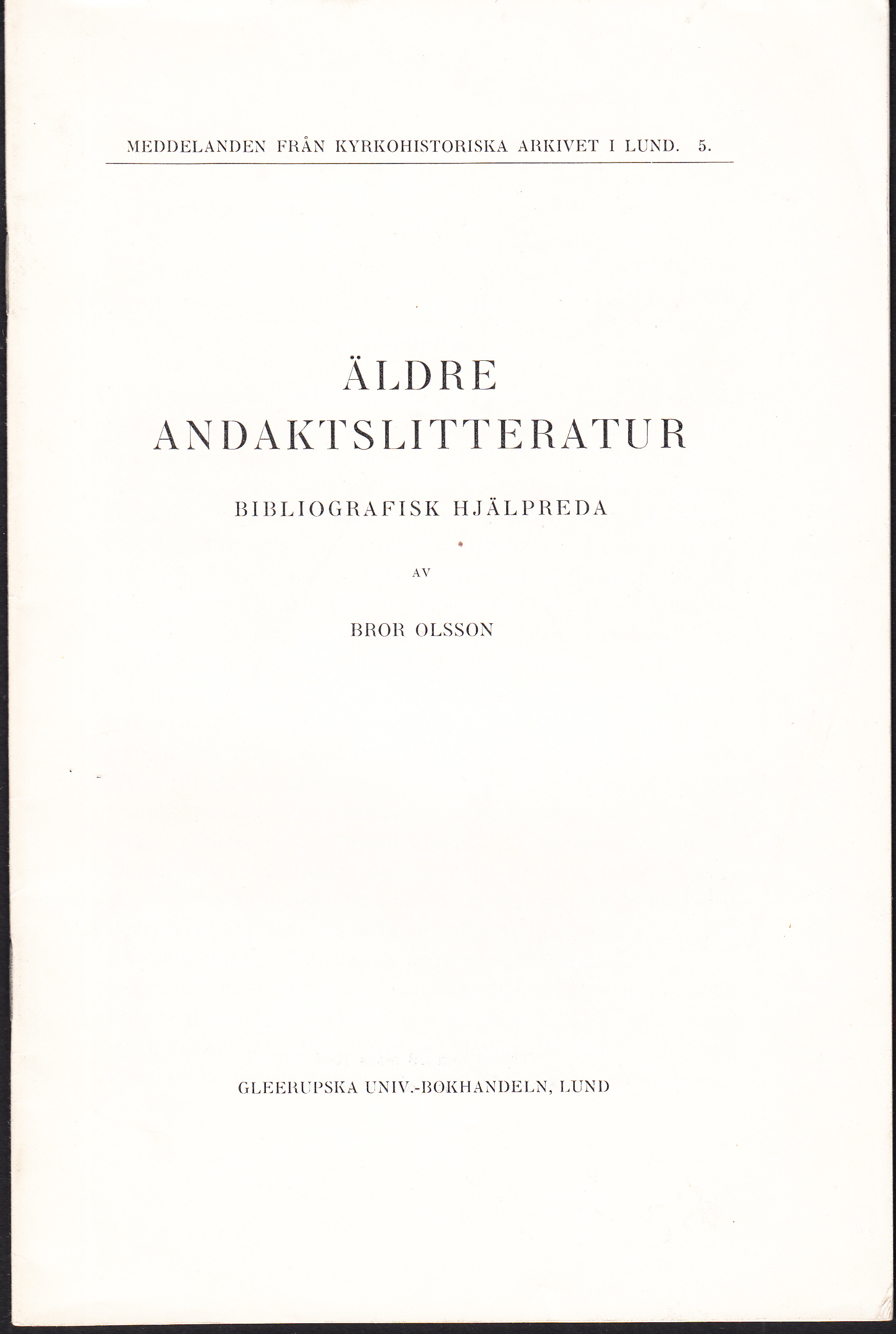 Äldre andaktslitteratur. Hjälpreda vid arkivforskning. [Utg. av] Gleerupska universitetsbokhandeln.