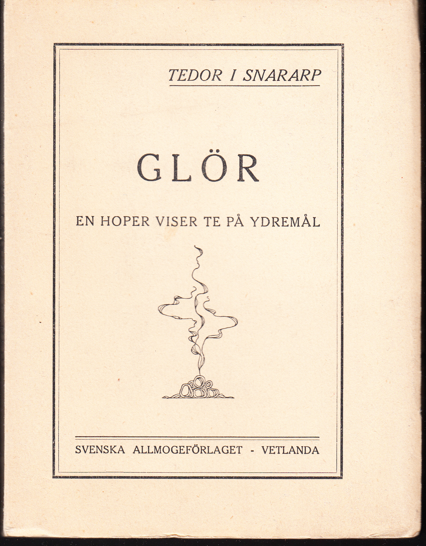 Glör. En hoper viser te på Ydremål. Uttå Tedor i Snararp. [Utg. av] Svenska Allmogeförlaget.