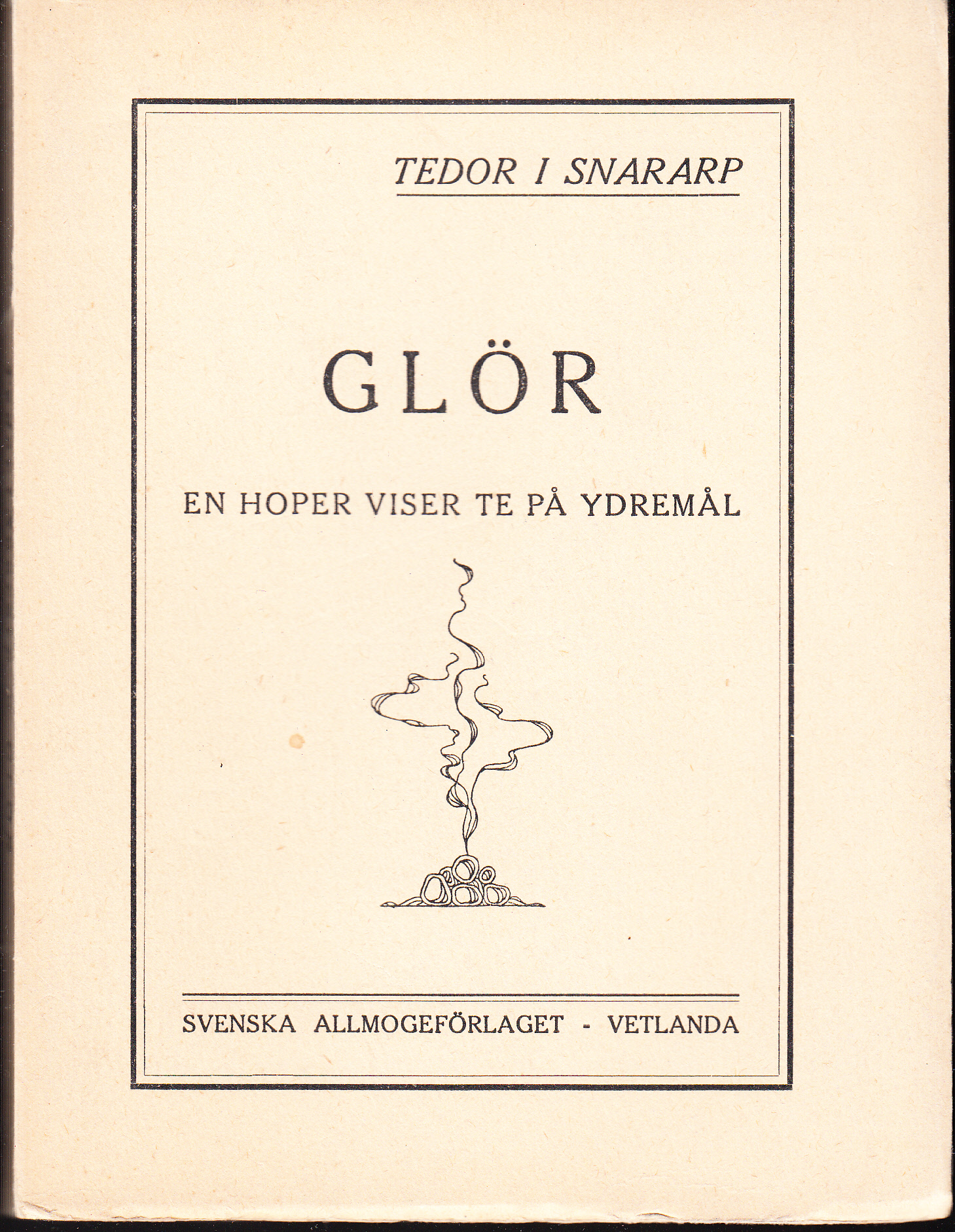 Glör. En hoper viser te på Ydremål. Uttå Tedor i Snararp. [Utg. av] Svenska Allmogeförlaget.