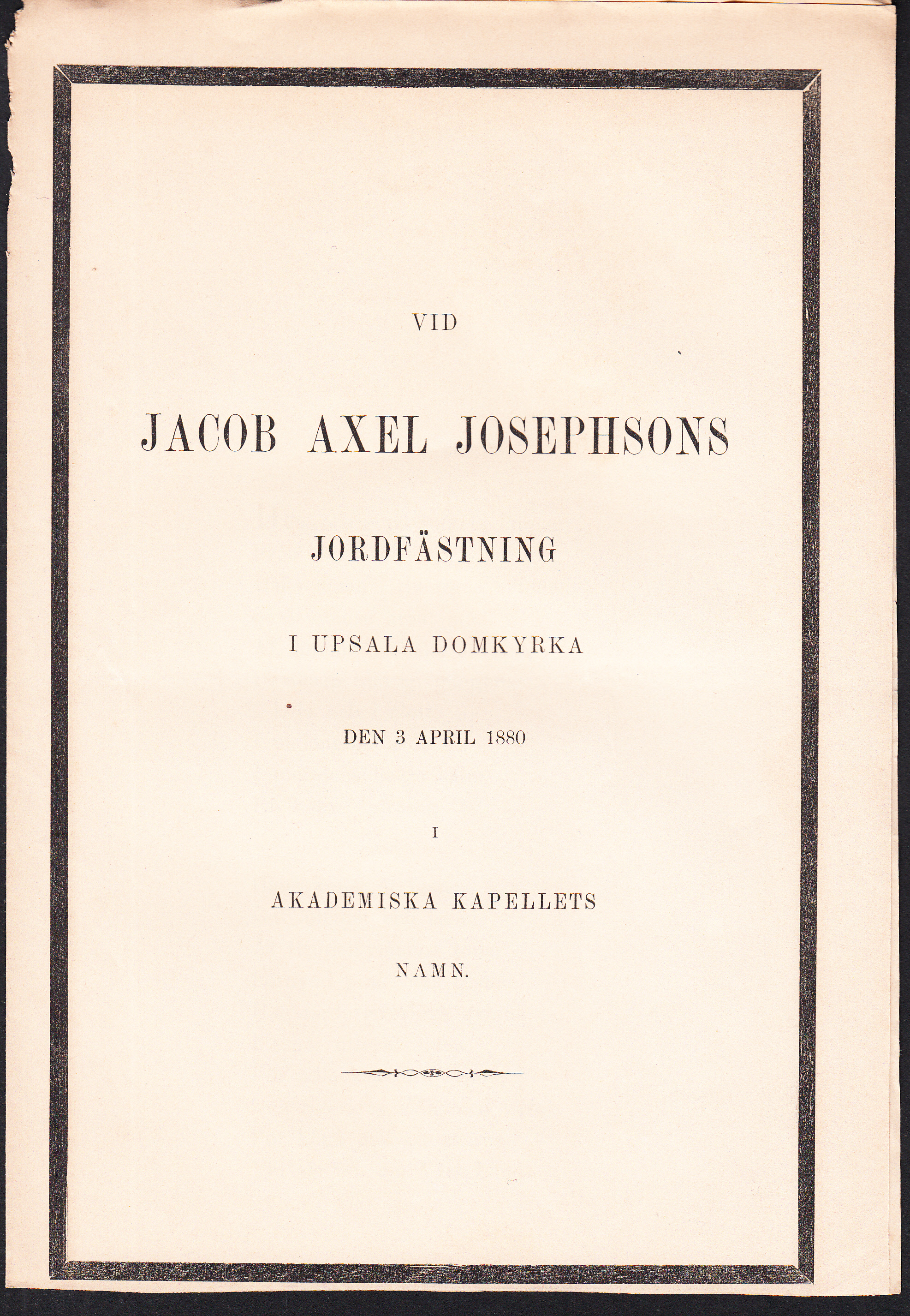Vid Jacob Axel Josephsons jordfästning i Upsala domkyrka den 3 april 1880 i Akademiska kapellets namn.