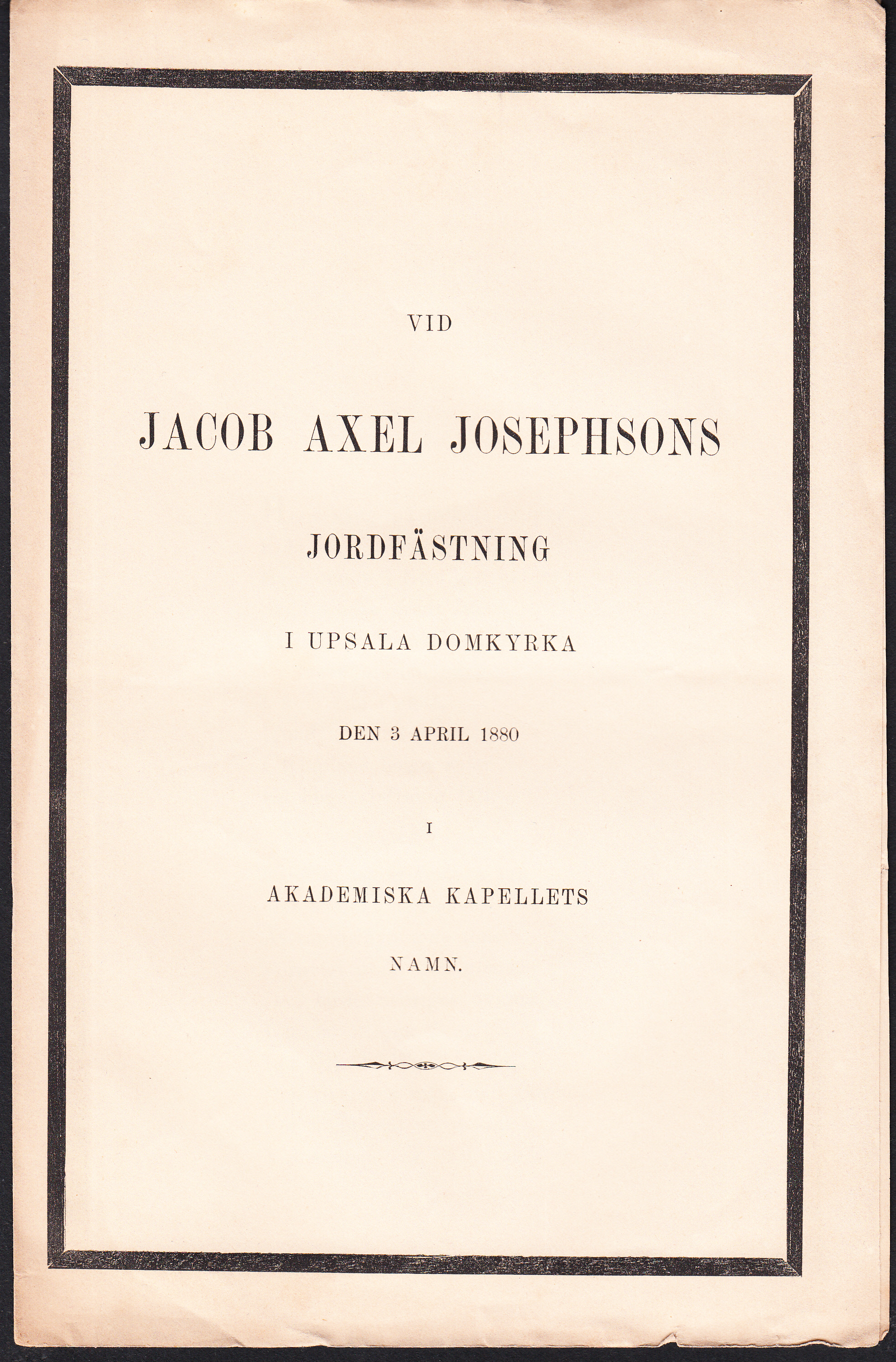 Vid Jacob Axel Josephsons jordfästning i Upsala domkyrka den 3 april 1880 i Akademiska kapellets namn.
