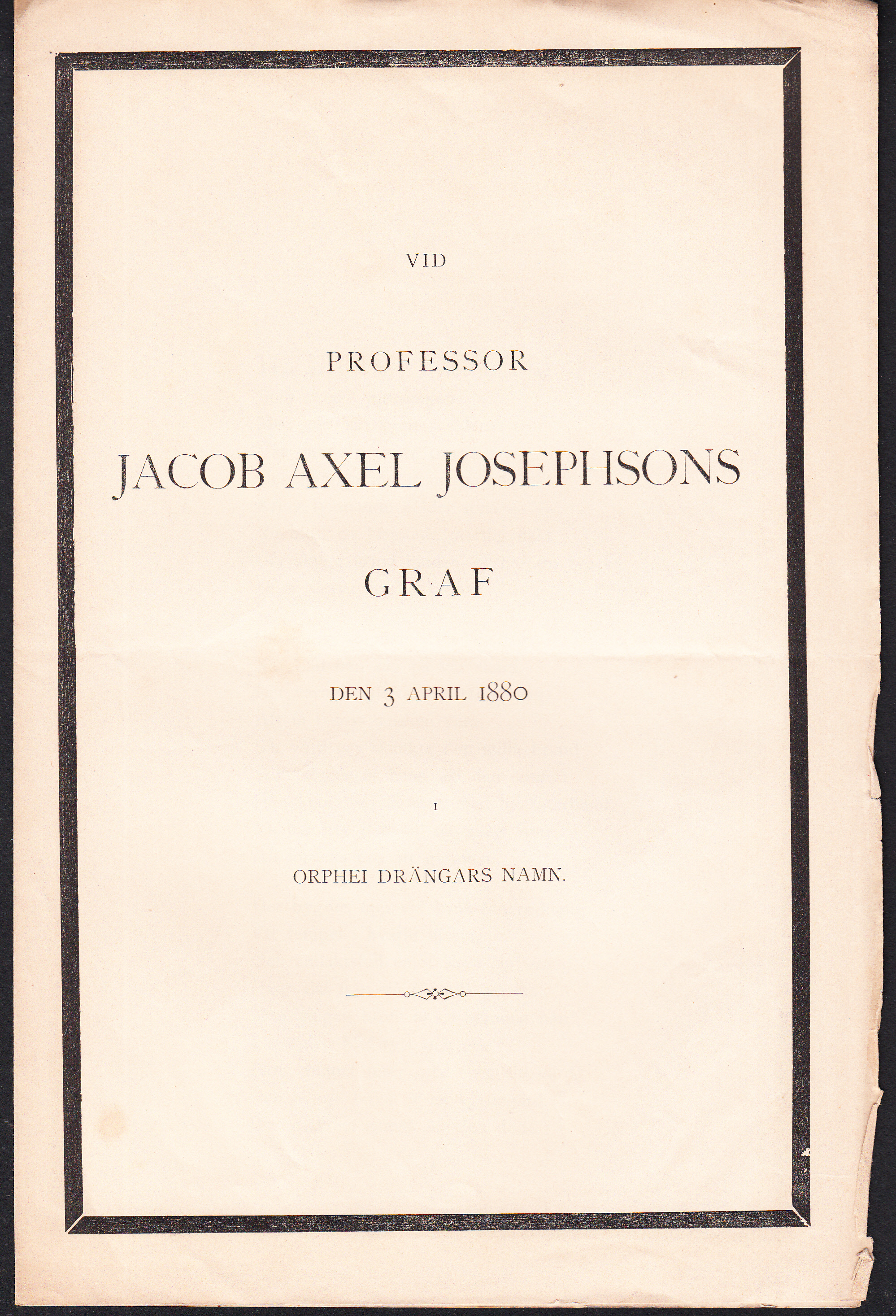Vid professor Jacob Axel Josephsons graf den 3 april 1880. I Orphei Drängars namn.