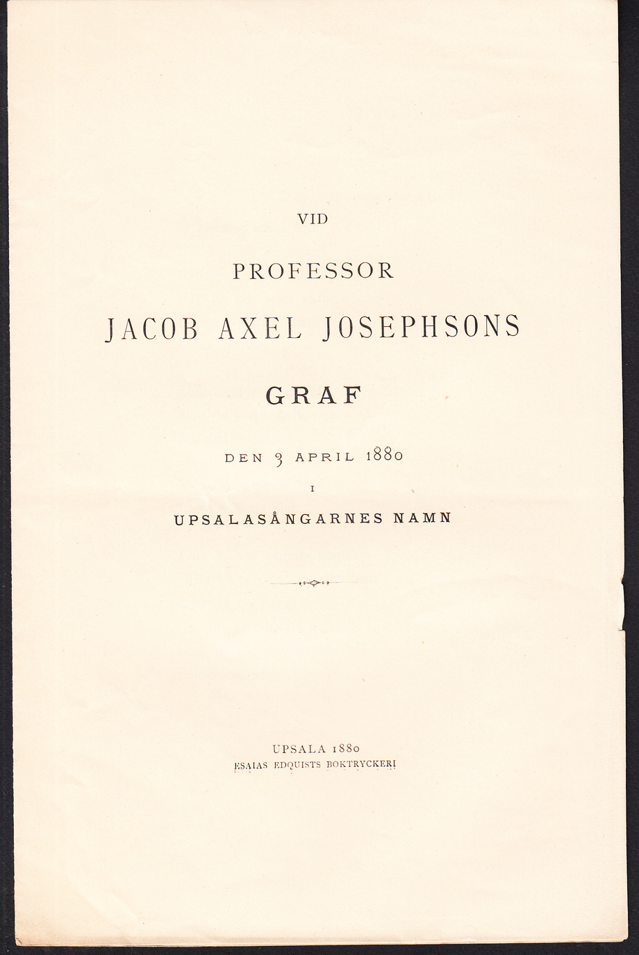 Vid professor Jacob Axel Josephsons graf den 3 april 1880 i Upsalasångarnes namn.