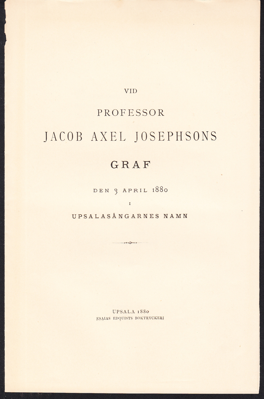 Vid professor Jacob Axel Josephsons graf den 3 april 1880 i Upsalasångarnes namn.