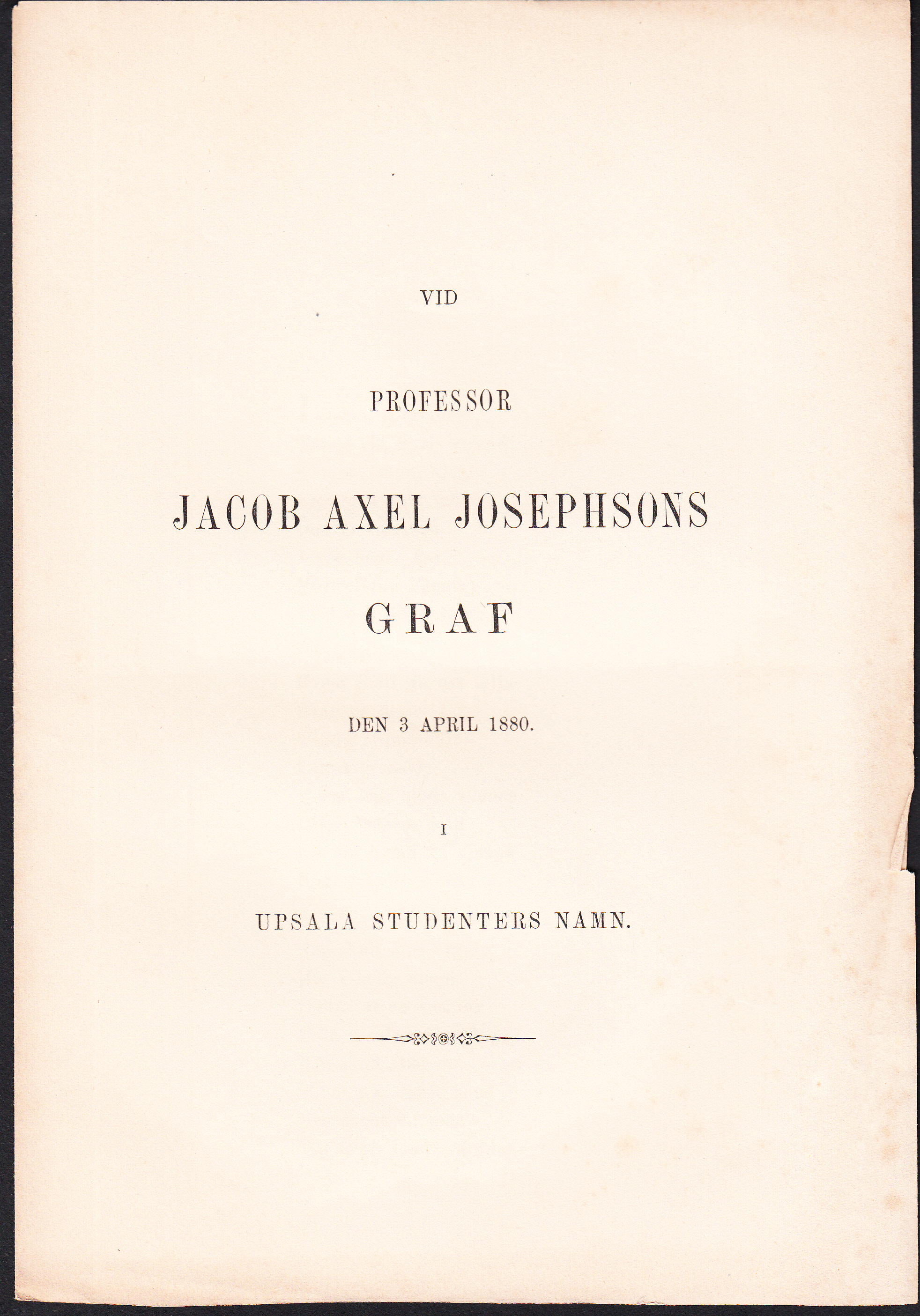 Vid professor Jacob Axel Josephsons graf den 3 april 1880. I Upsala studenters namn.