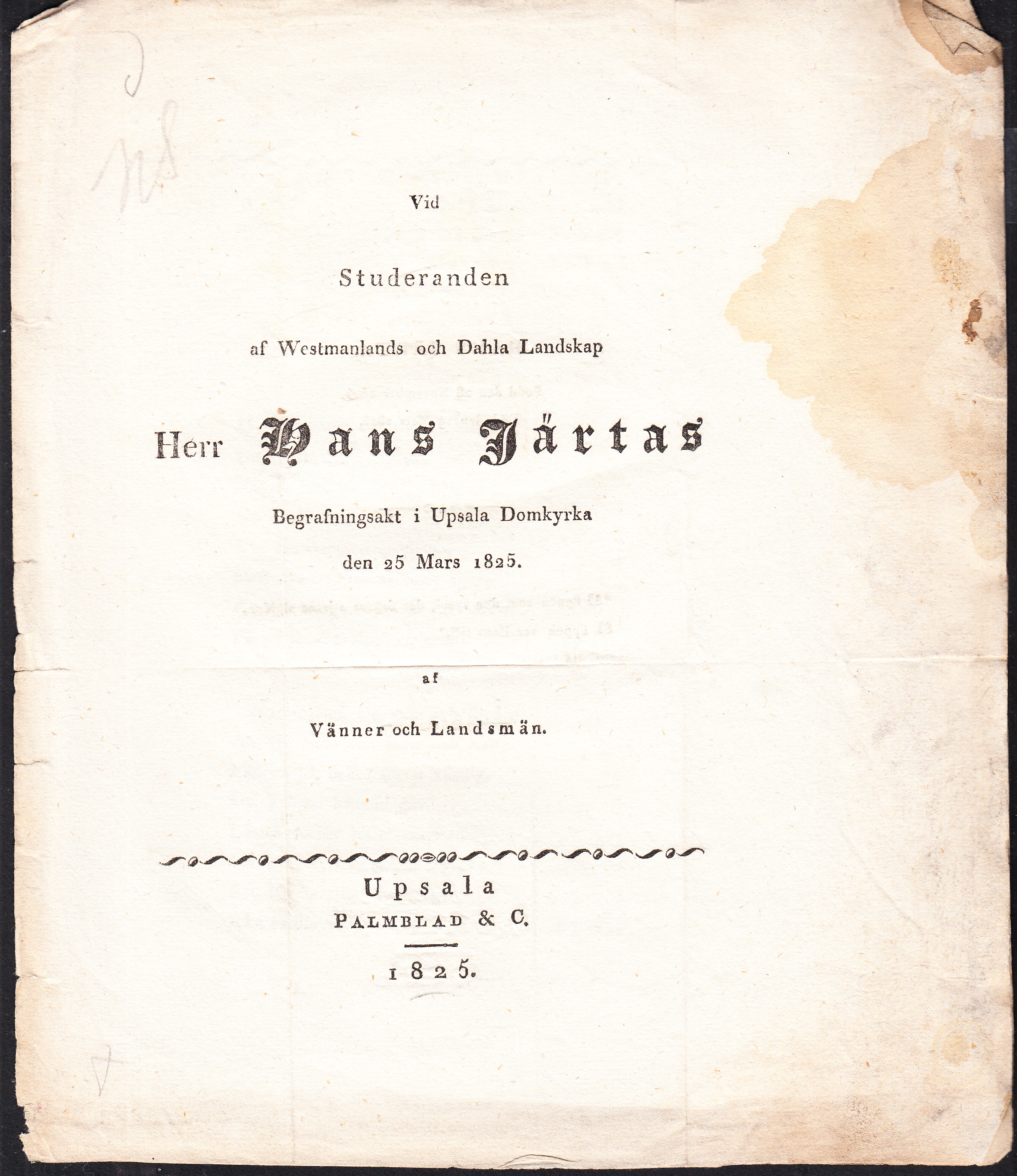 Vid studeranden af Westmanlands och Dahla Landskap Herr Hans Järtas begrafningsakt i Upsala Domkyrka den 25 Mars 1825 af Vänner och Landsmän.