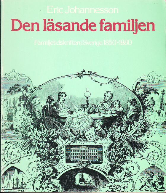 Den läsande familjen. Familjetidskriften i Sverige 1850-1880.