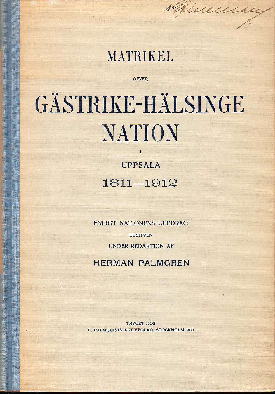 Matrikel öfver Gästrike-Hälsinge nation i Uppsala 1811-1912. Enligt nationens uppdrag utgiven under redaktion af Herman Palmgren.