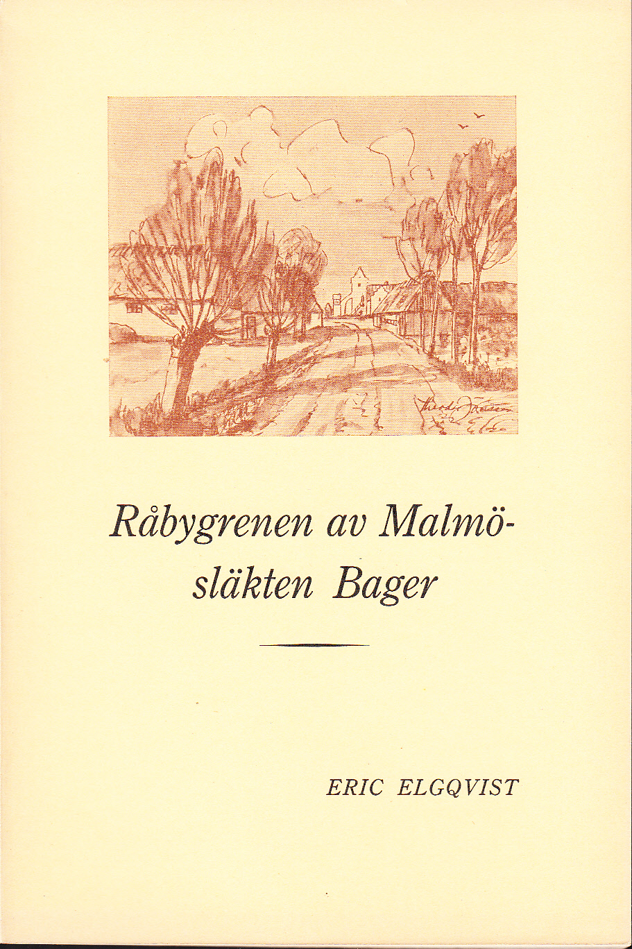 Råbygrenen av Malmösläkten Bager. Studier rörande Peter Bagers och Anna Margareta Kihlmans förfäder och närmaste avkomlingar.