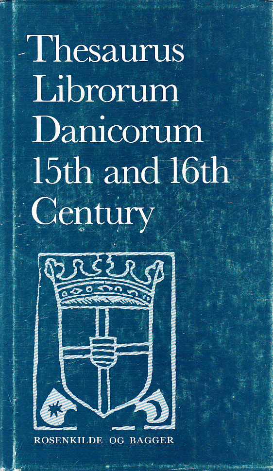 Thesaurus librorum Danicorum 15th and 16th century. [Utg. av] Rosenkilde og Bagger.