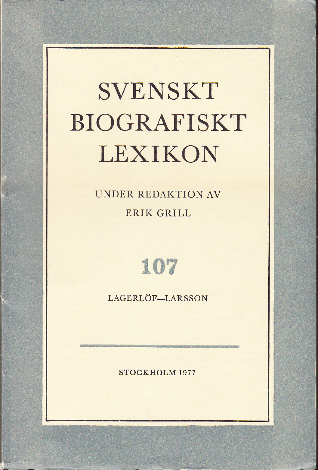 Svenskt Biografiskt Lexikon. Häfte 107 [=Band 22] Lagerlöf - Larsson. Under redaktion av Erik Grill.