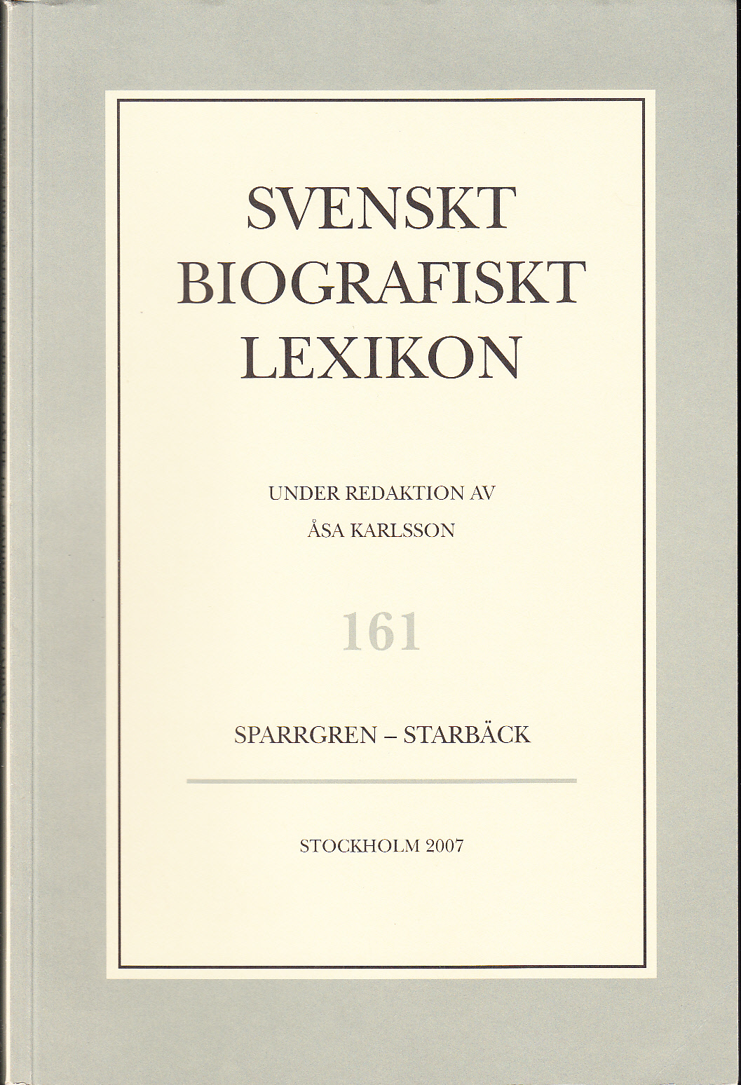 Svenskt Biografiskt Lexikon. Häfte 161 [=Band 33] Sparrgren - Starbäck. Under redaktion av Åsa Karlsson.