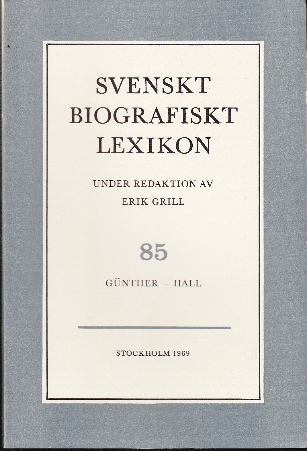 Svenskt Biografiskt Lexikon. Häfte 85 [=Band 17] Günther - Hall. Under redaktion av Erik Grill.