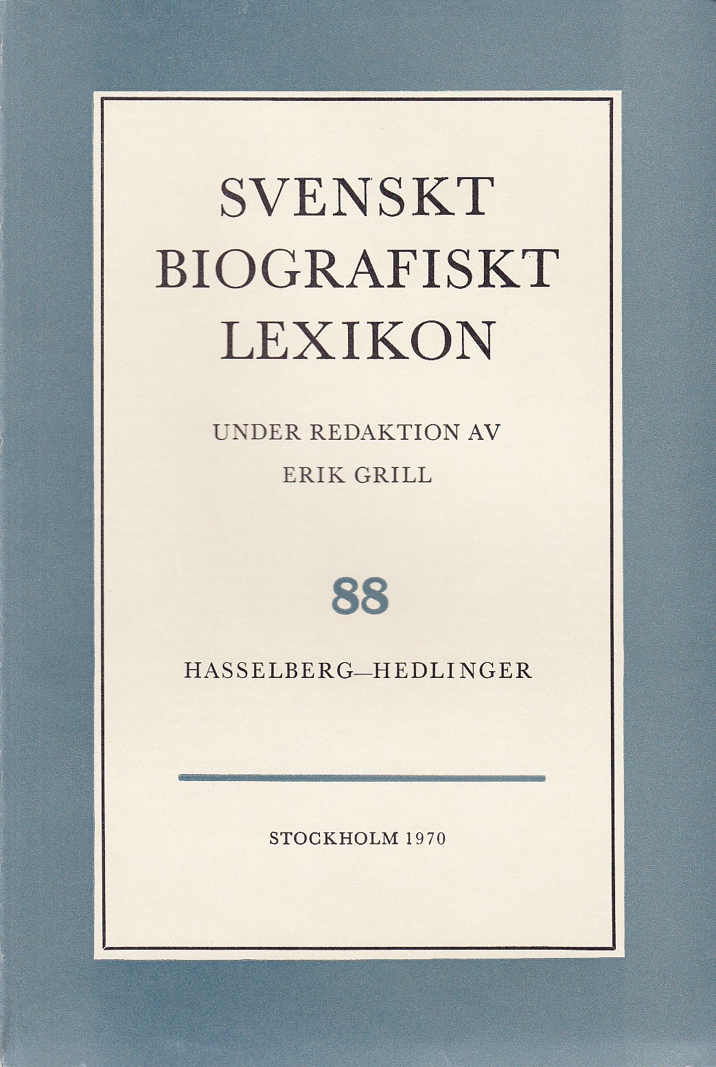 Svenskt Biografiskt Lexikon. Häfte 88 [=Band 18] Hasselberg - Hedlinger. Under redaktion av Erik Grill.