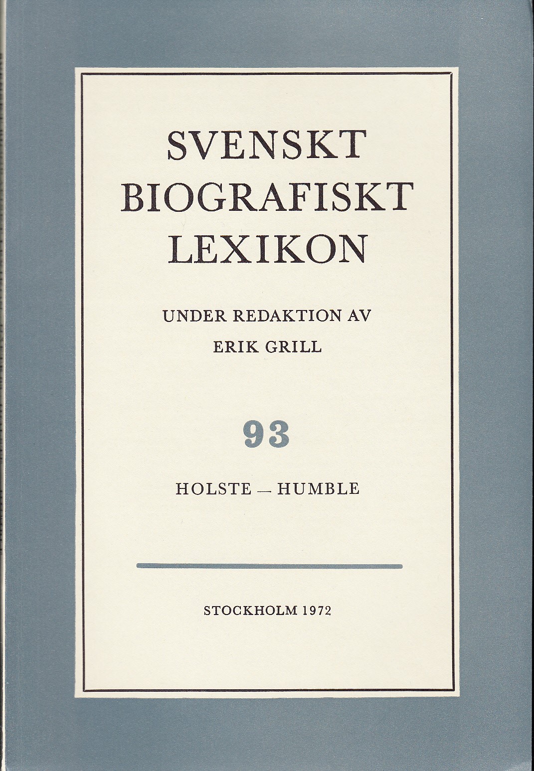 Svenskt Biografiskt Lexikon. Häfte 93 [=Band 19] Holste - Humble. Under redaktion av Erik Grill.