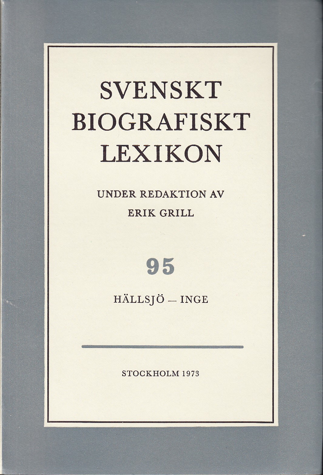 Svenskt Biografiskt Lexikon. Häfte 95 [=Band 19] Hällsjö - Inge. Under redaktion av Erik Grill.