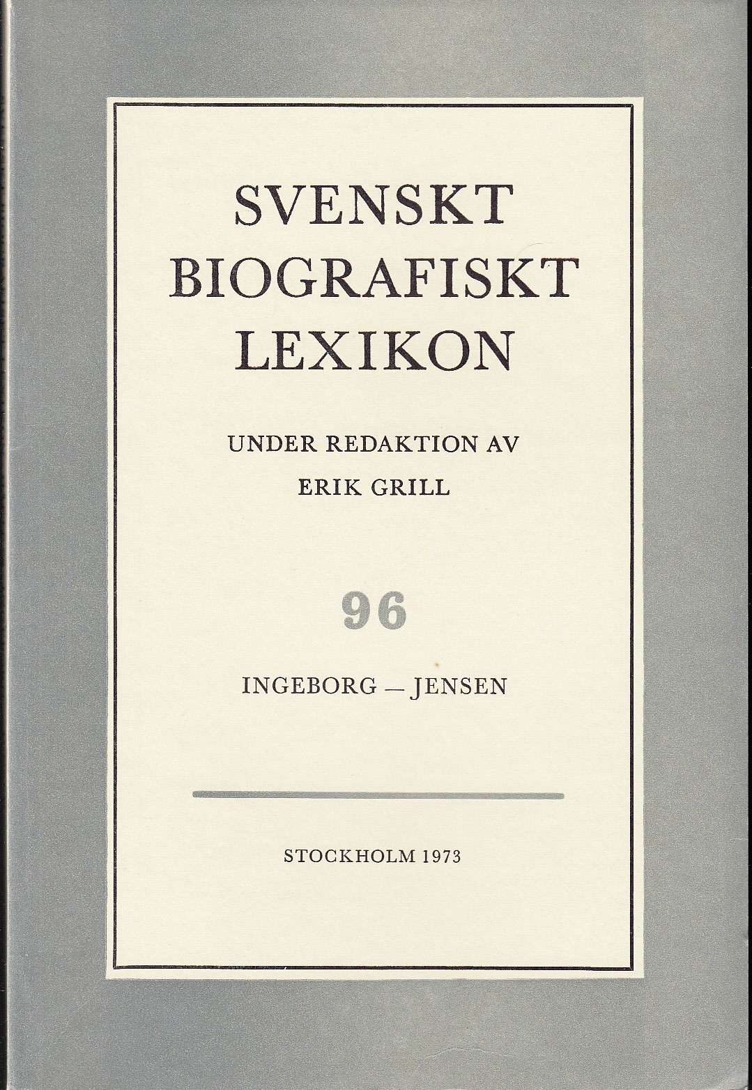 Svenskt Biografiskt Lexikon. Häfte 96 [=Band 20] Ingeborg - Jensen. Under redaktion av Erik Grill.