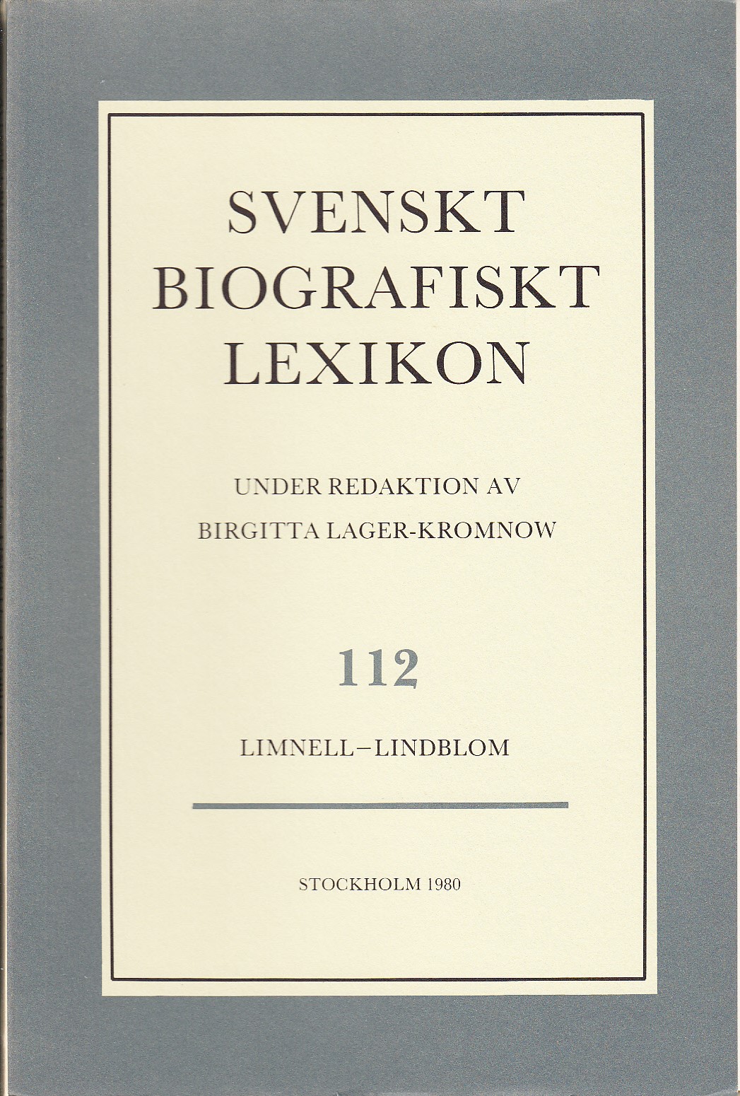 Svenskt Biografiskt Lexikon. Häfte 112 [=Band 23] Limnell - Lindblom. Under redaktion av Birgitta Lager-Kromnow.