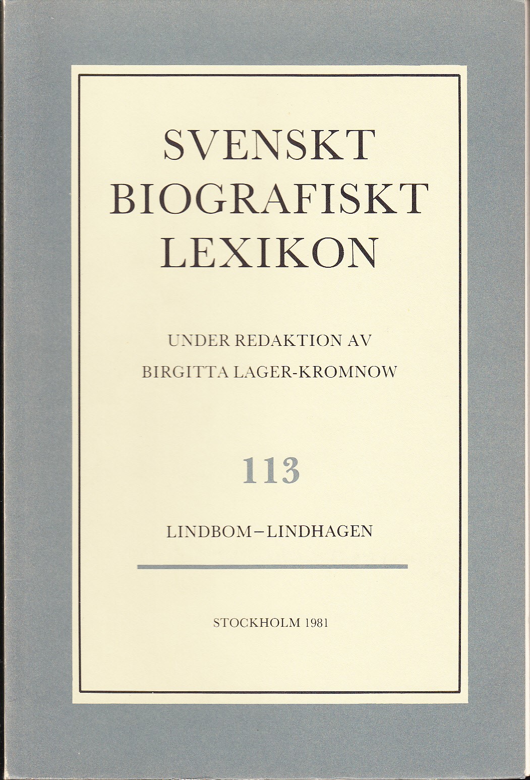 Svenskt Biografiskt Lexikon. Häfte 113 [=Band 23] Lindblom - Lindhagen. Under redaktion av Birgitta Lager-Kromnow.