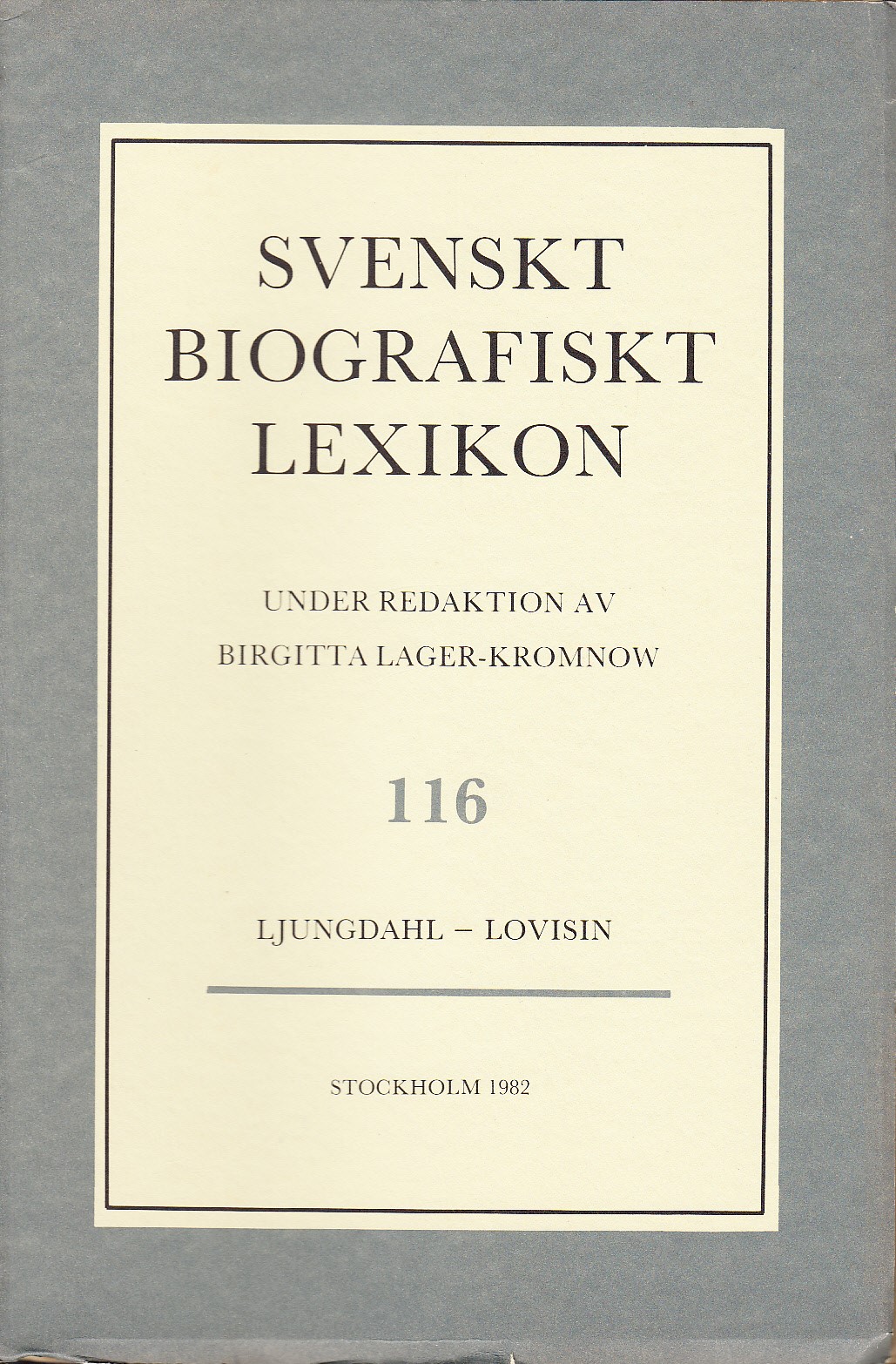 Svenskt Biografiskt Lexikon. Häfte 116 [=Band 24] Ljungdahl - Lovisin. Under redaktion av Birgitta Lager-Kromnow.