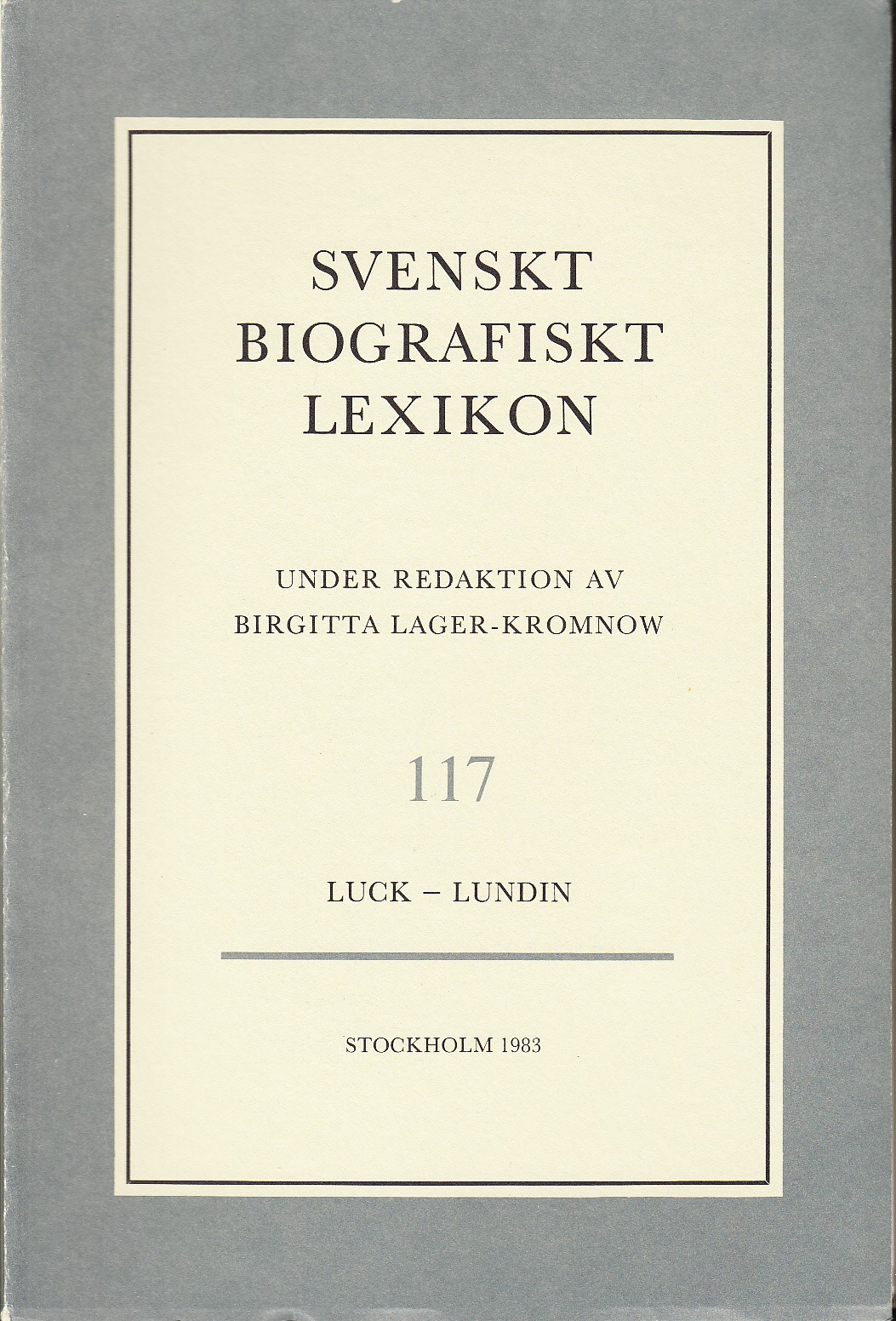 Svenskt Biografiskt Lexikon. Häfte 117 [=Band 24] Luck - Lundin. Under redaktion av Birgitta Lager-Kromnow.