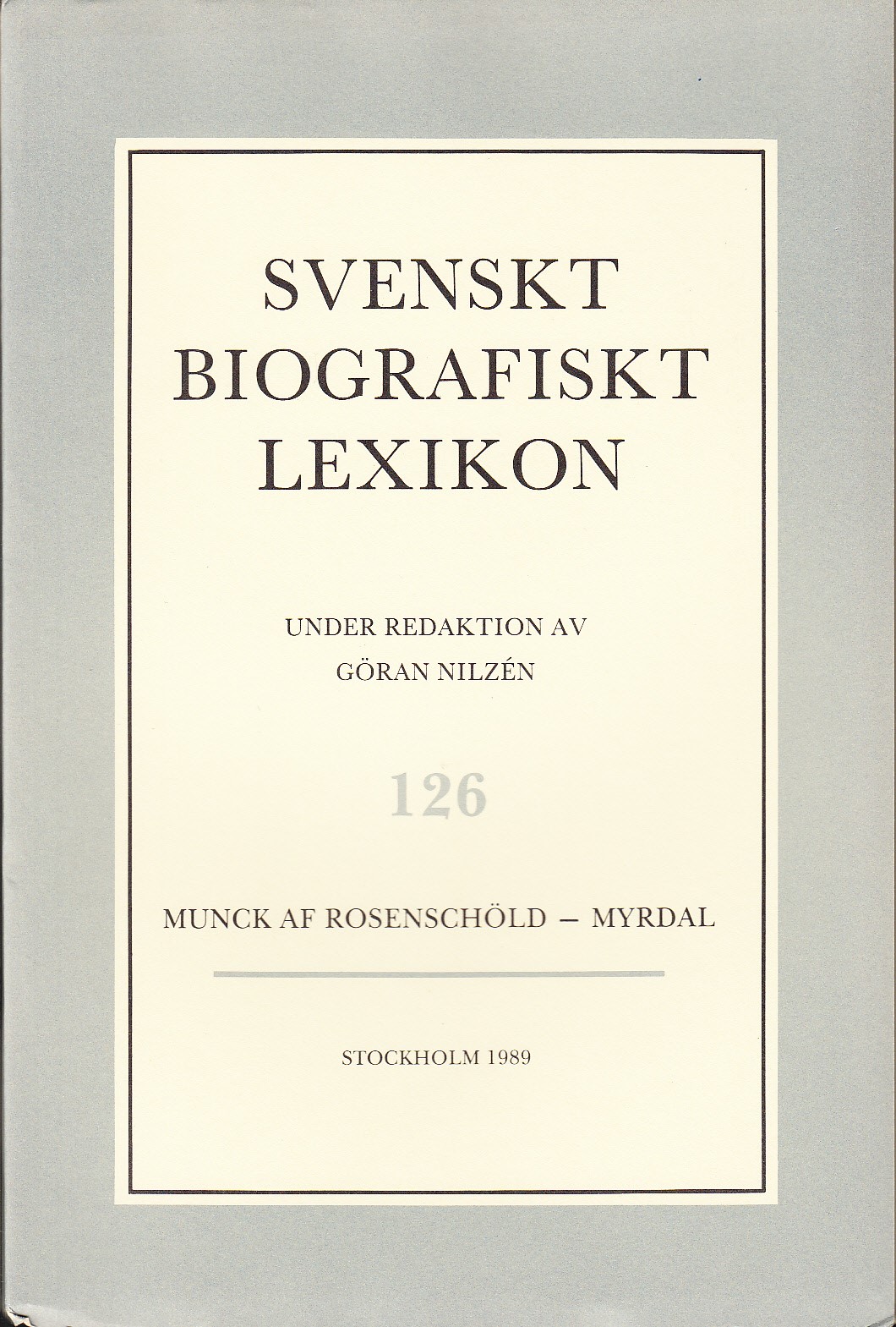 Svenskt Biografiskt Lexikon. Häfte 126 [=Band 26] Munck af Rosenschöld - Myrdal. Under redaktion av Göran Nilzén.