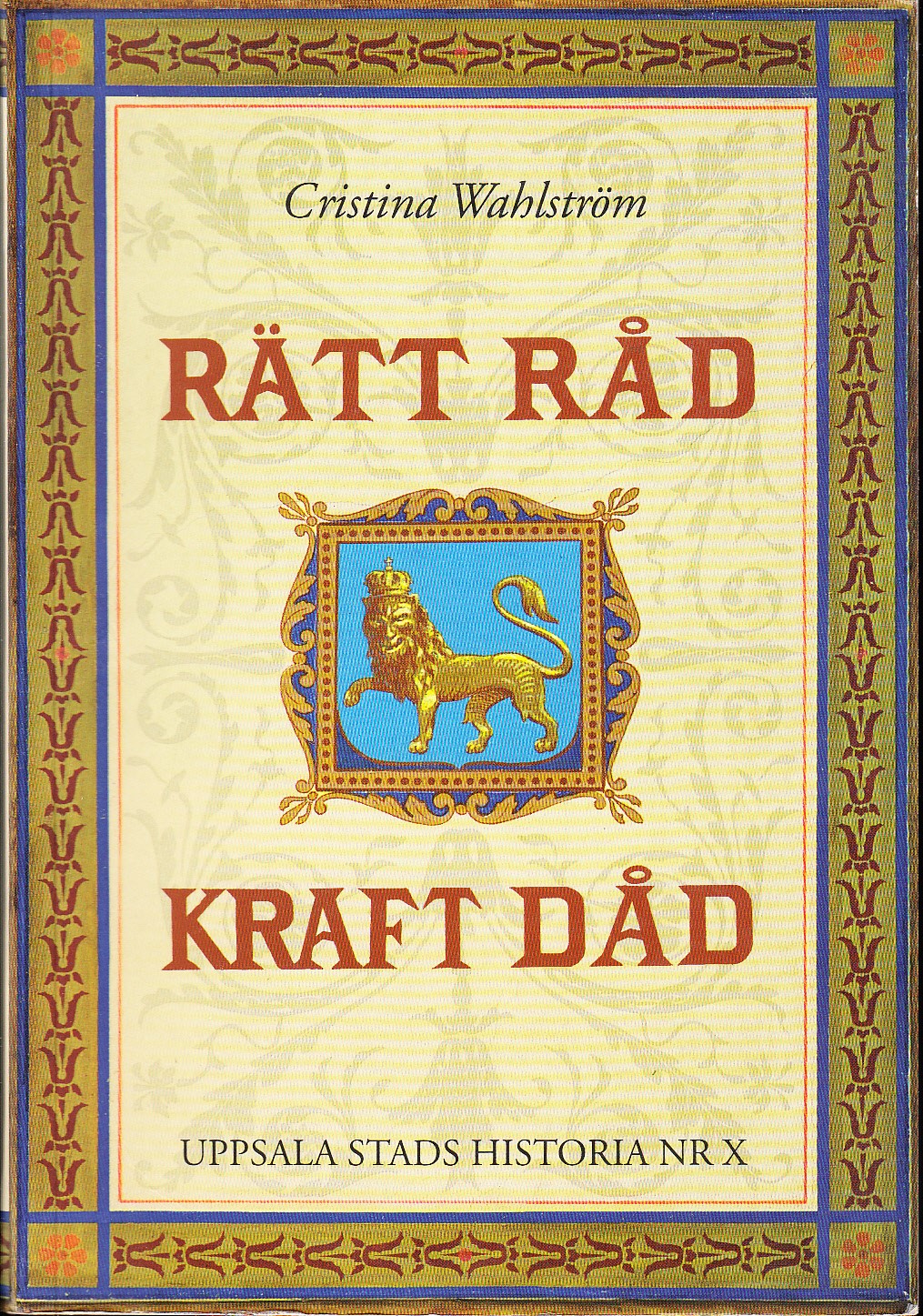 Rätt Råd Kraft Dåd. Om kommunal styrelse och förvaltning i Uppsala under 100 år (1862-1970). Framväxt och utveckling.